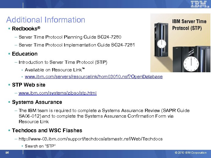 Additional Information § Redbooks® – Server Time Protocol Planning Guide SG 24 -7280 –