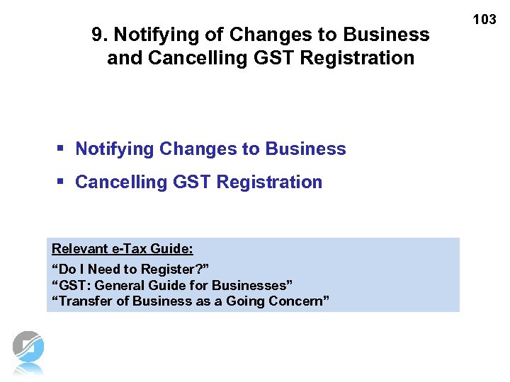 9. Notifying of Changes to Business and Cancelling GST Registration § Notifying Changes to