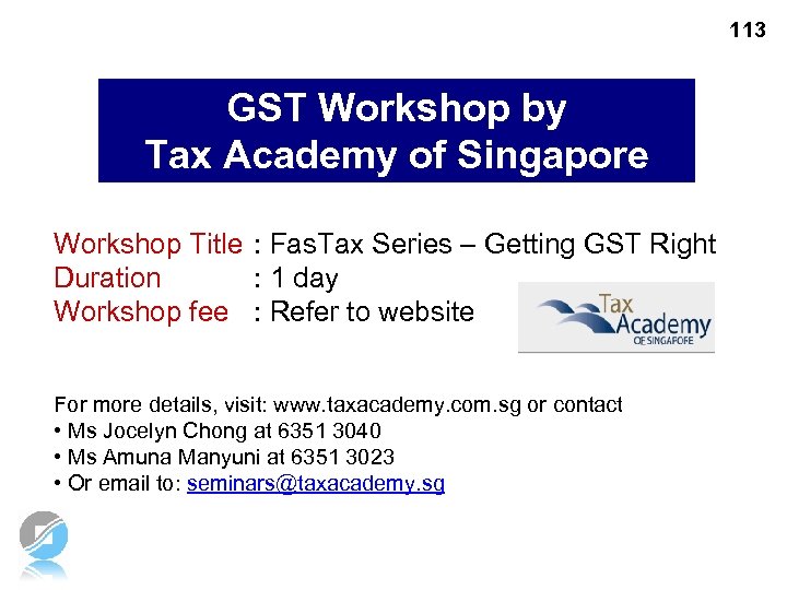 113 GST Workshop by Tax Academy of Singapore Workshop Title : Fas. Tax Series