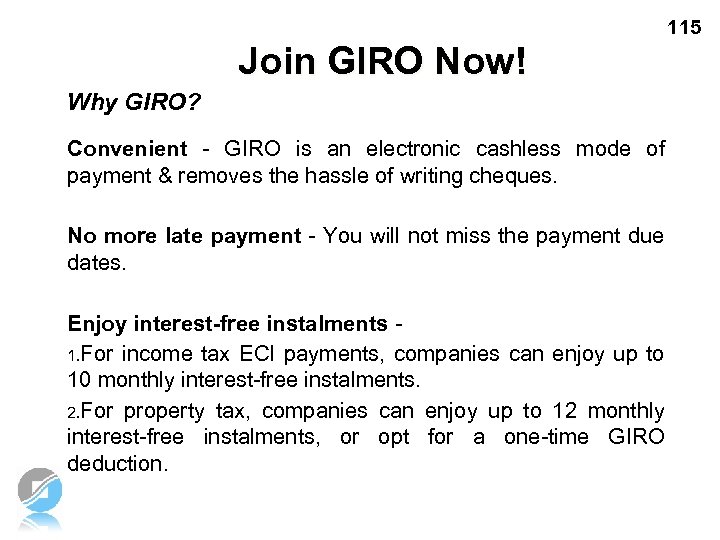 115 Join GIRO Now! Why GIRO? Convenient - GIRO is an electronic cashless mode