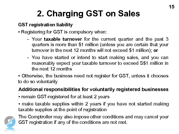 2. Charging GST on Sales 15 GST registration liability • Registering for GST is