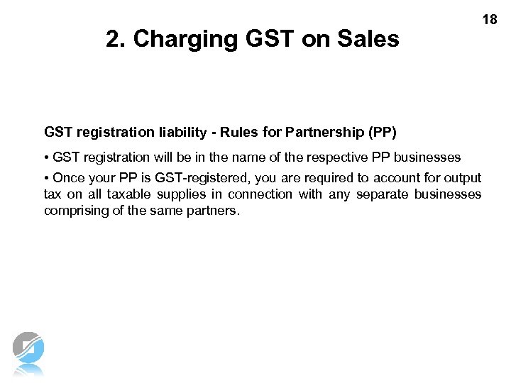 2. Charging GST on Sales 18 GST registration liability - Rules for Partnership (PP)