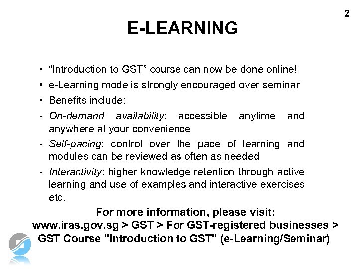 E-LEARNING • • • - “Introduction to GST” course can now be done online!