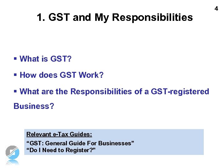 1. GST and My Responsibilities 4 § What is GST? § How does GST