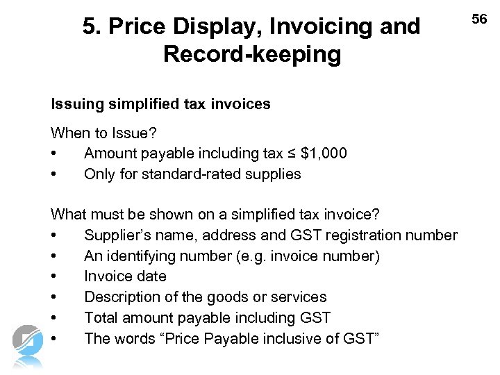 5. Price Display, Invoicing and Record-keeping Issuing simplified tax invoices When to Issue? •