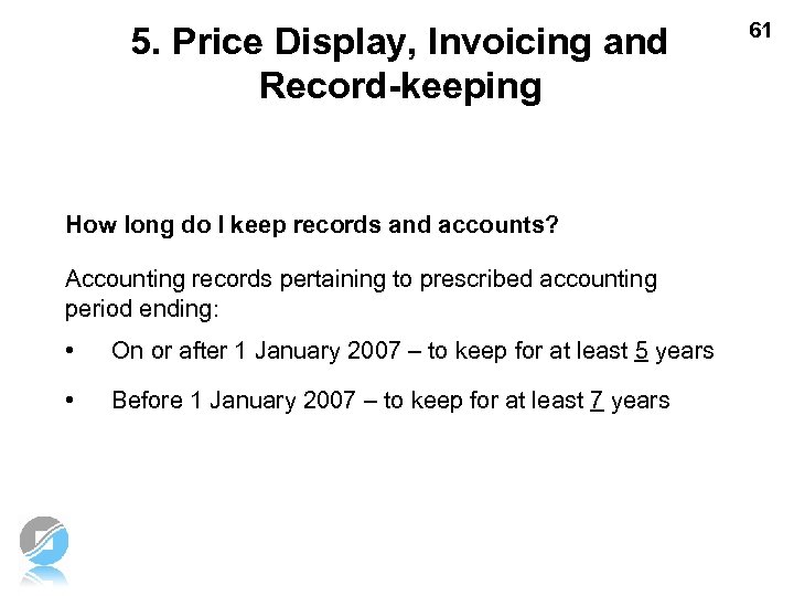 5. Price Display, Invoicing and Record-keeping How long do I keep records and accounts?
