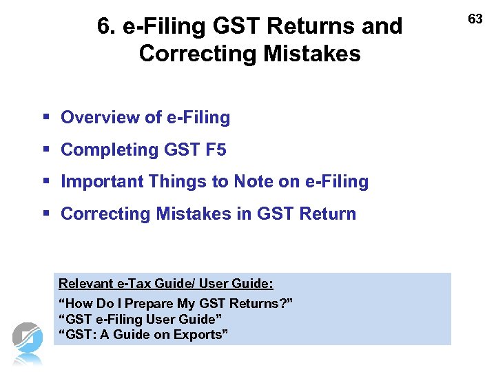 6. e-Filing GST Returns and Correcting Mistakes § Overview of e-Filing § Completing GST