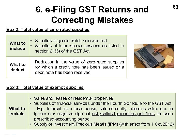 6. e-Filing GST Returns and Correcting Mistakes 66 Box 2: Total value of zero-rated