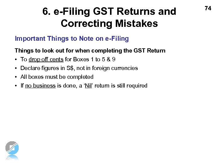6. e-Filing GST Returns and Correcting Mistakes Important Things to Note on e-Filing Things