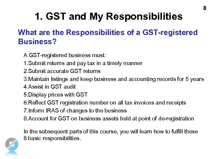 1. GST and My Responsibilities 8 What are the Responsibilities of a GST-registered Business?