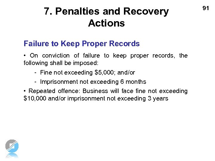 7. Penalties and Recovery Actions Failure to Keep Proper Records • On conviction of