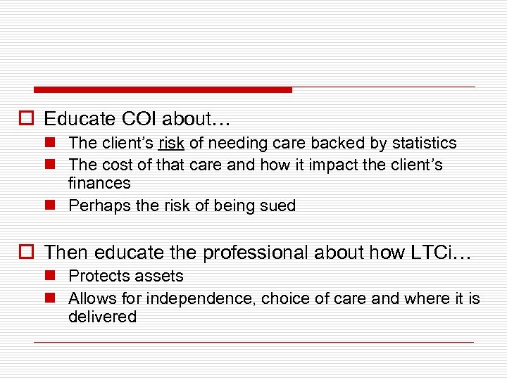 o Educate COI about… n The client’s risk of needing care backed by statistics