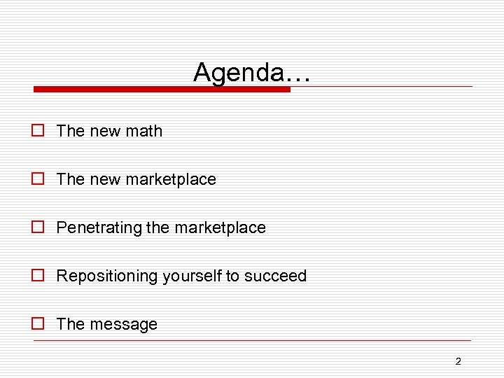 Agenda… o The new math o The new marketplace o Penetrating the marketplace o