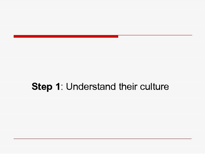 Step 1: Understand their culture 