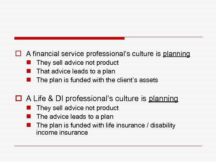 o A financial service professional’s culture is planning n They sell advice not product