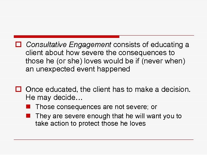 o Consultative Engagement consists of educating a client about how severe the consequences to