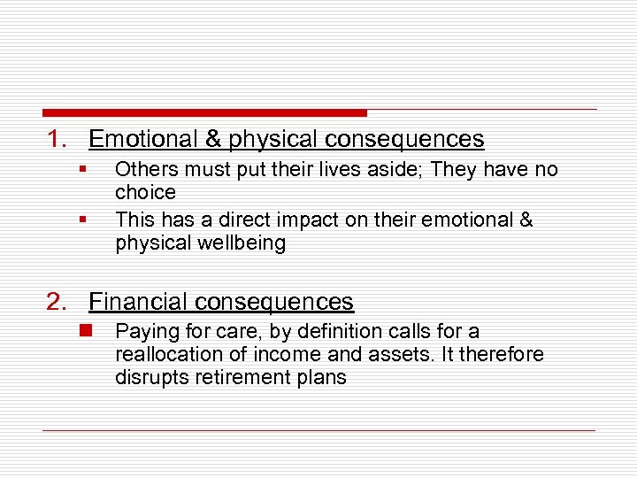 1. Emotional & physical consequences § § Others must put their lives aside; They