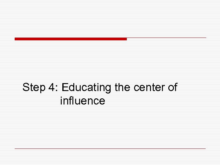 Step 4: Educating the center of influence 
