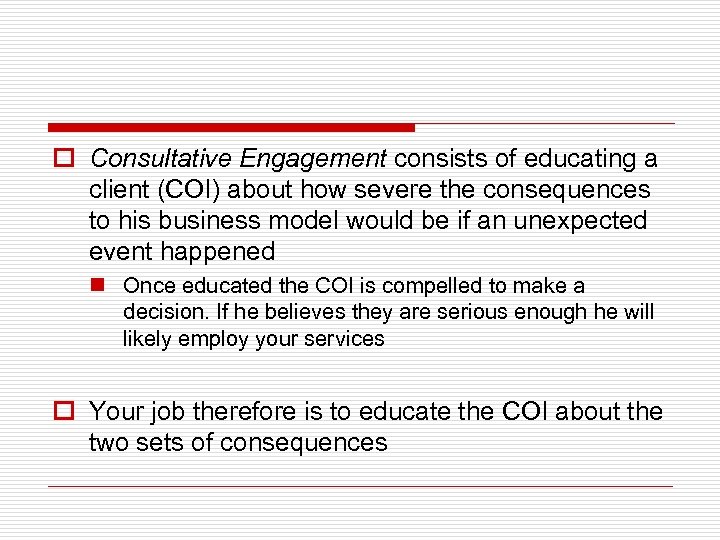 o Consultative Engagement consists of educating a client (COI) about how severe the consequences