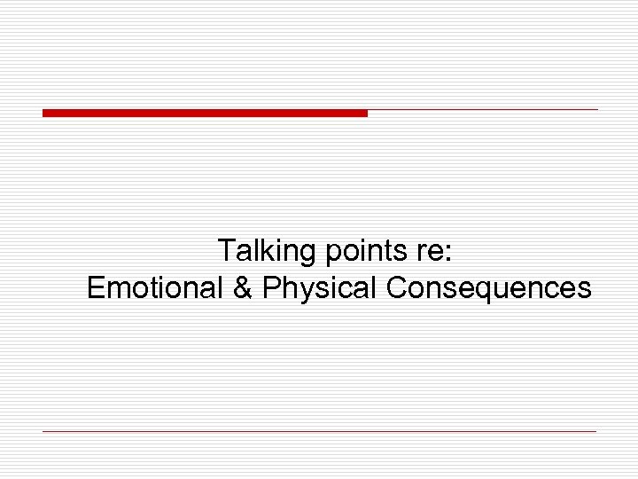 Talking points re: Emotional & Physical Consequences 