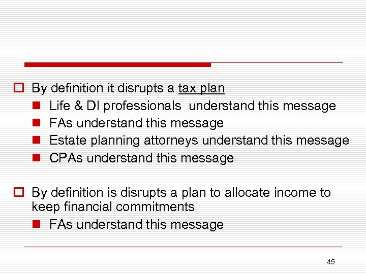 o By definition it disrupts a tax plan n Life & DI professionals understand
