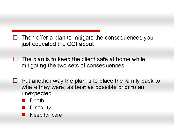 o Then offer a plan to mitigate the consequences you just educated the COI