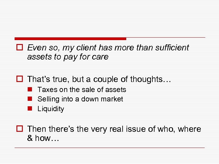 o Even so, my client has more than sufficient assets to pay for care