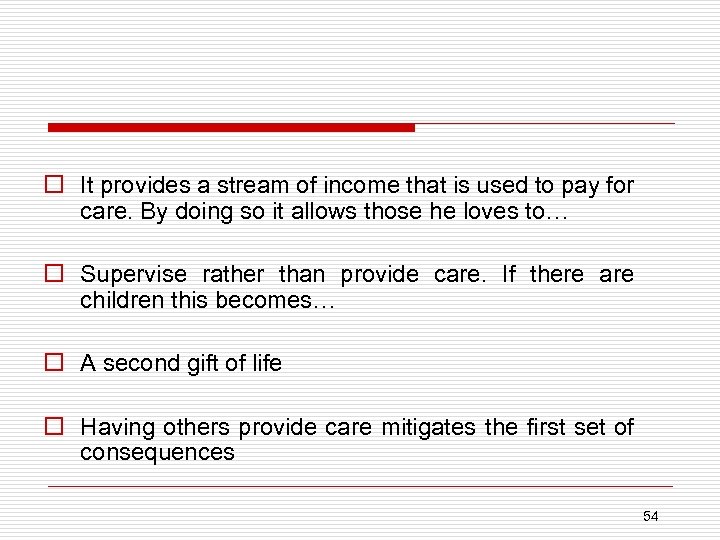 o It provides a stream of income that is used to pay for care.