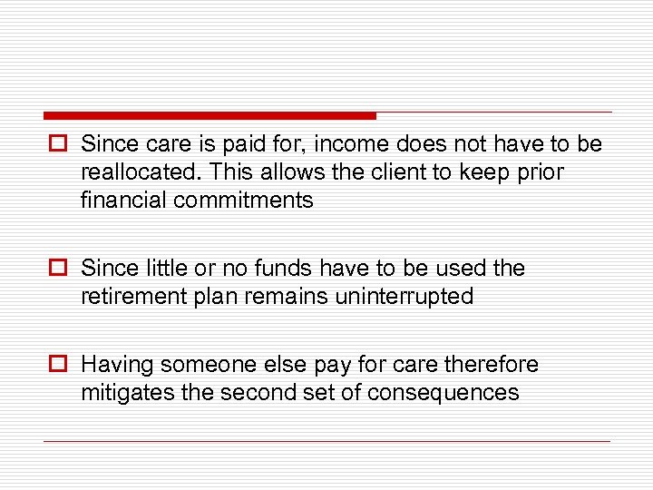 o Since care is paid for, income does not have to be reallocated. This