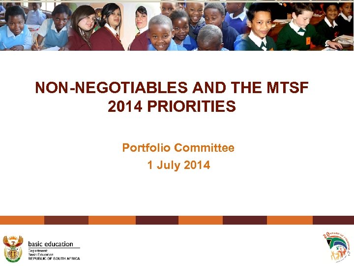 NON-NEGOTIABLES AND THE MTSF 2014 PRIORITIES Portfolio Committee 1 July 2014 2 