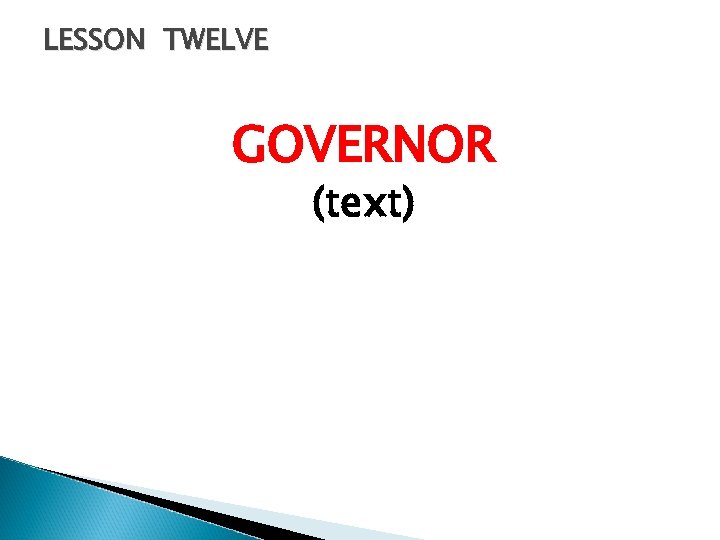 LESSON TWELVE GOVERNOR (text) 