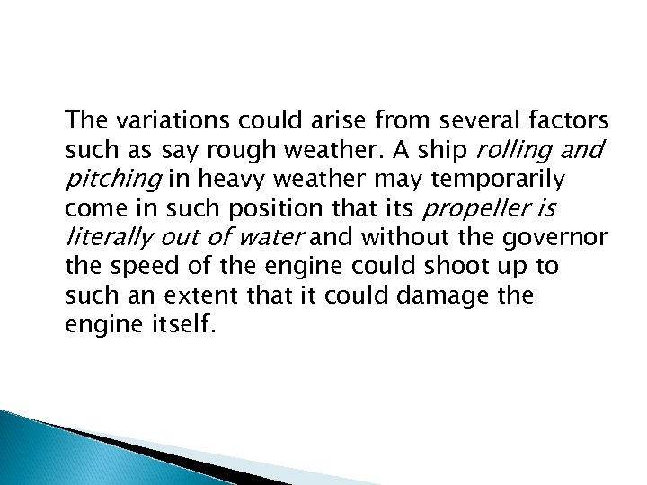 The variations could arise from several factors such as say rough weather. A ship
