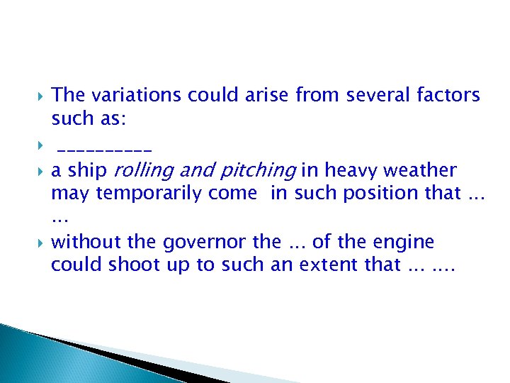  The variations could arise from several factors such as: _____ a ship rolling