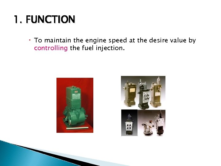 1. FUNCTION To maintain the engine speed at the desire value by controlling the