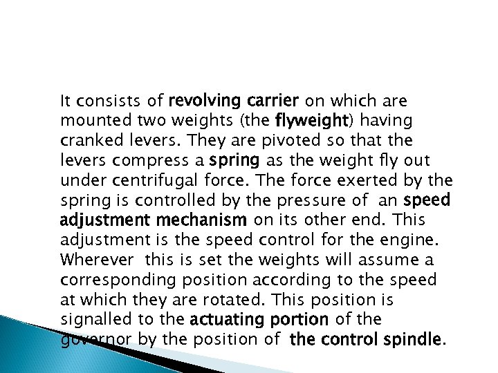 It consists of revolving carrier on which are mounted two weights (the flyweight) having