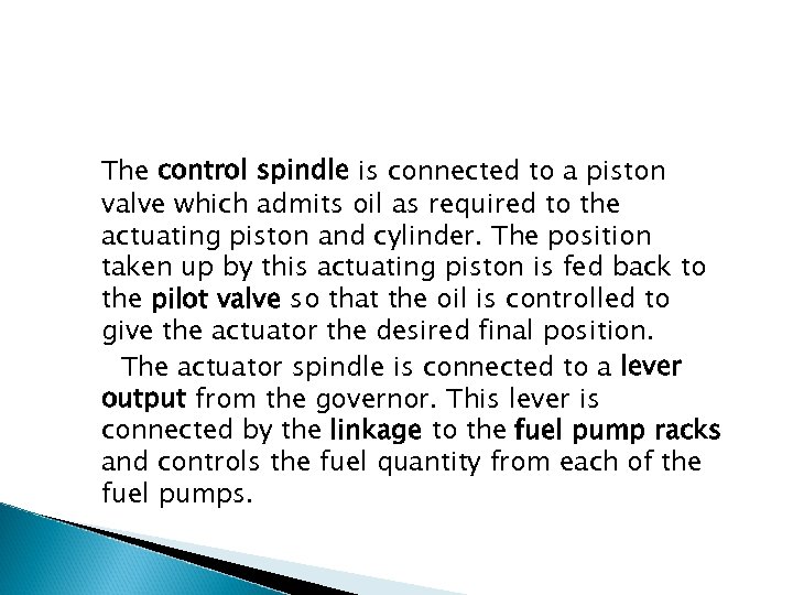 The control spindle is connected to a piston valve which admits oil as required