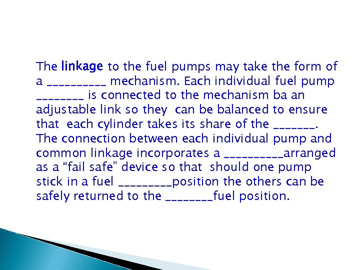 The linkage to the fuel pumps may take the form of a _____ mechanism.