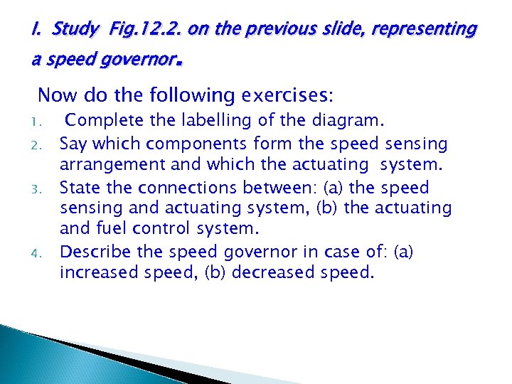 I. Study Fig. 12. 2. on the previous slide, representing . a speed governor
