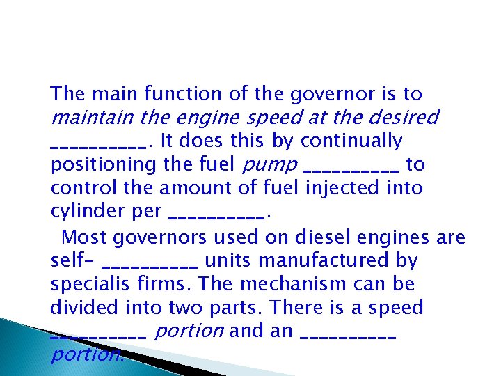 The main function of the governor is to maintain the engine speed at the