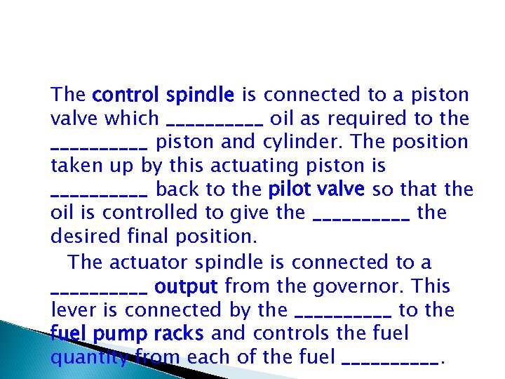 The control spindle is connected to a piston valve which _____ oil as required