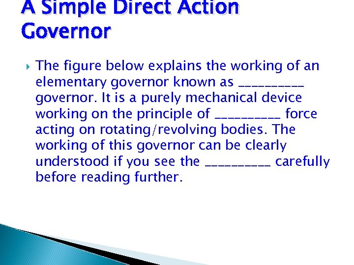 A Simple Direct Action Governor The figure below explains the working of an elementary