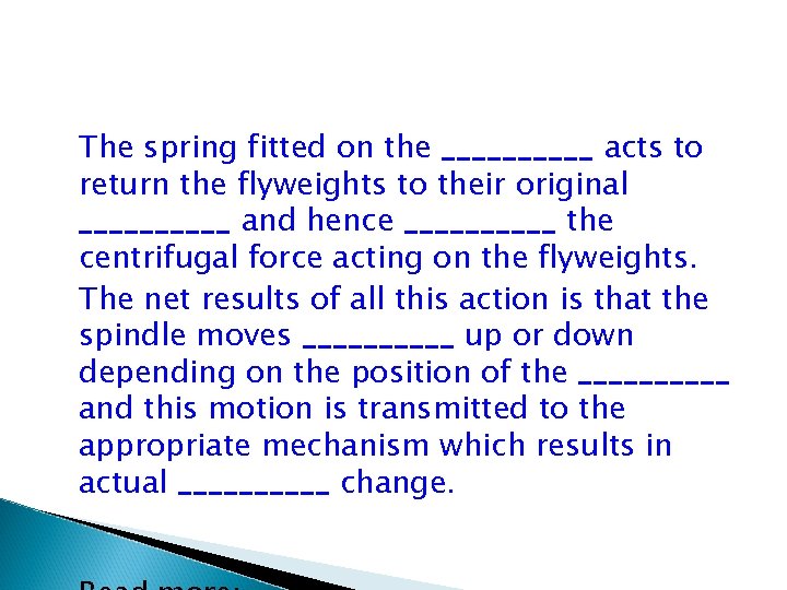 The spring fitted on the _____ acts to return the flyweights to their original