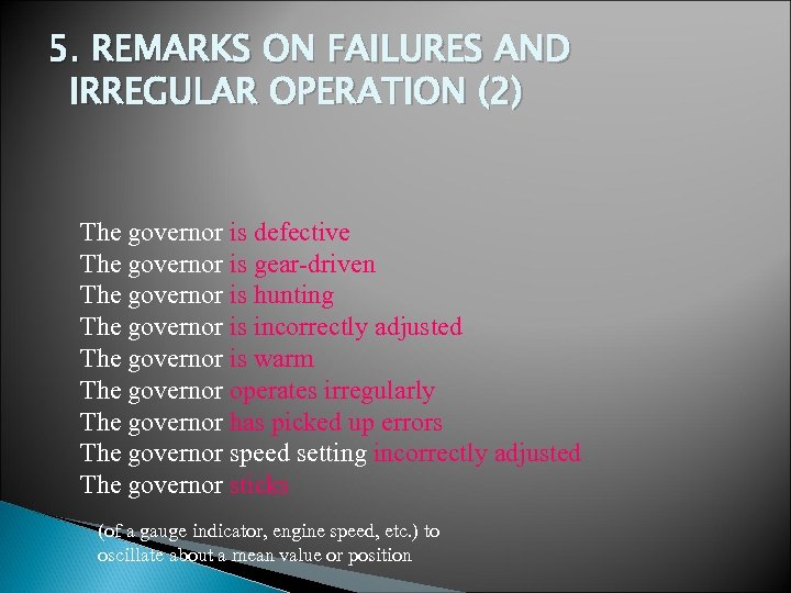 5. REMARKS ON FAILURES AND IRREGULAR OPERATION (2) The governor is defective The governor