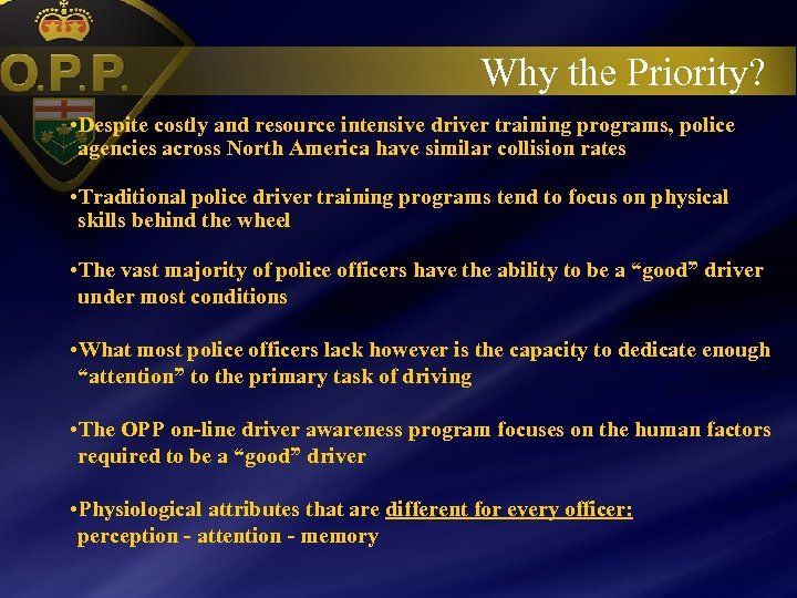 Why the Priority? • Despite costly and resource intensive driver training programs, police agencies