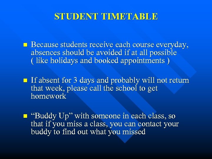 STUDENT TIMETABLE n Because students receive each course everyday, absences should be avoided if