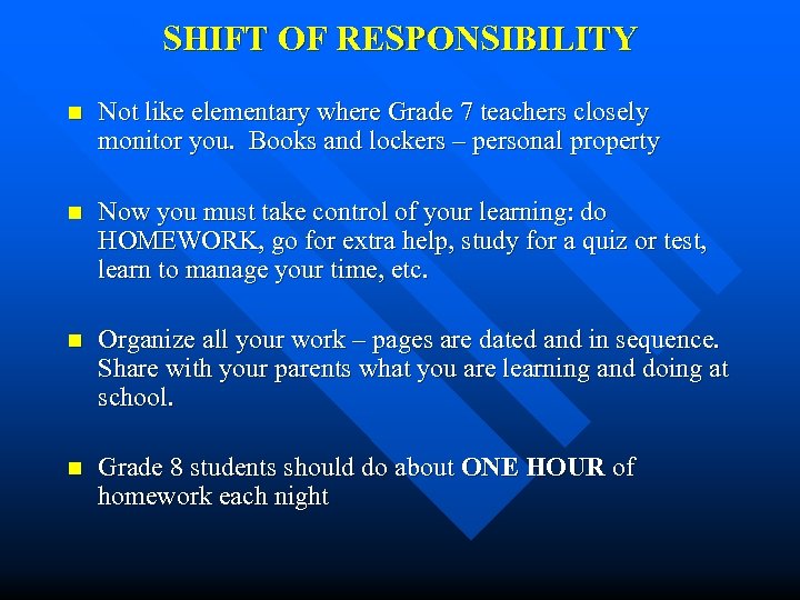 SHIFT OF RESPONSIBILITY n Not like elementary where Grade 7 teachers closely monitor you.