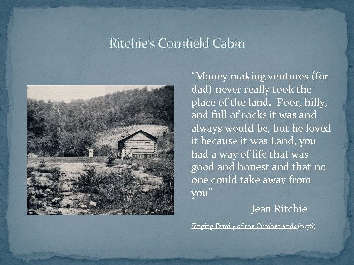 Ritchie’s Cornfield Cabin “Money making ventures (for dad) never really took the place of