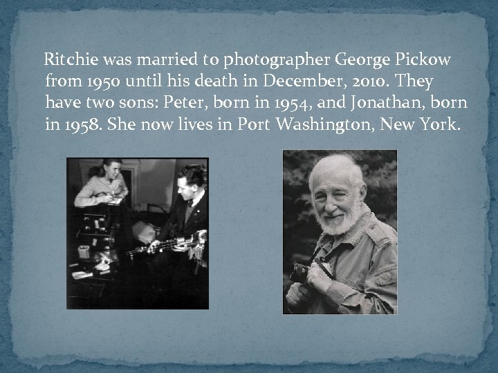  Ritchie was married to photographer George Pickow from 1950 until his death in