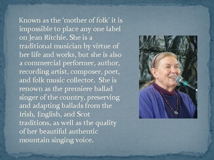  Known as the ‘mother of folk’ it is impossible to place any one