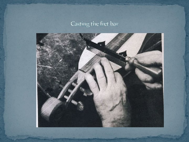 Casting the fret bar 